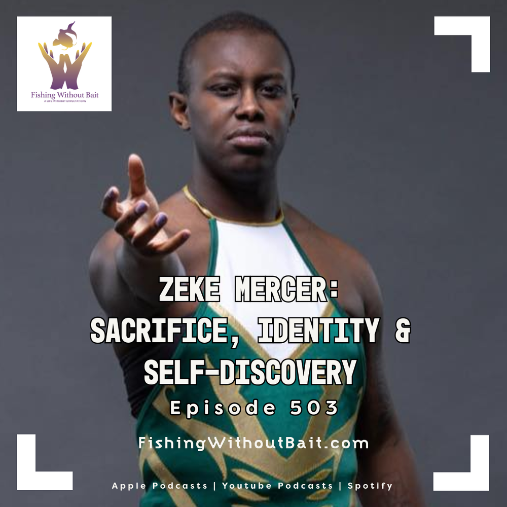 Fishing Without Bait 503: Zeke Mercer: Sacrifice, Identity & Self